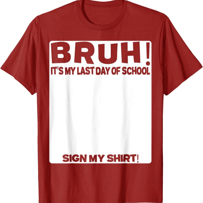 Signature Bruh Its My Last Day Of School